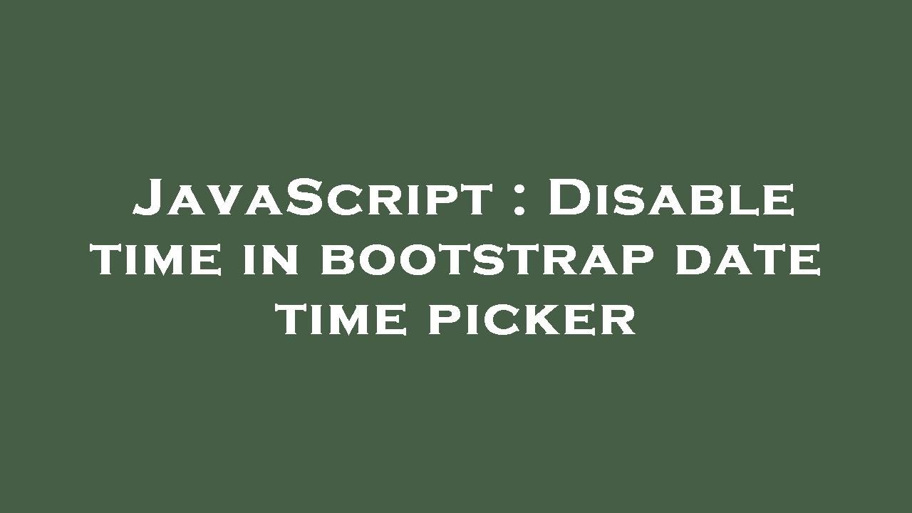 JavaScript : Disable time in bootstrap date time picker