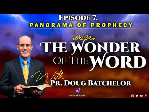 Day 7 || Panorama Of Prophecy ||The Wonder Of The Word || Pr  Doug Batchelor