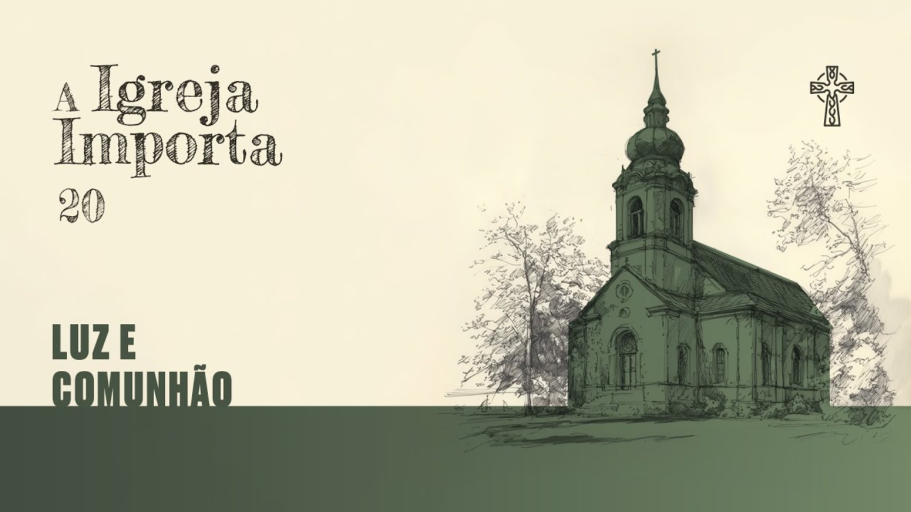 20- A Igreja importa - Luz e Comunhão - Pr. Guilherme de Carvalho - 12/01/2025