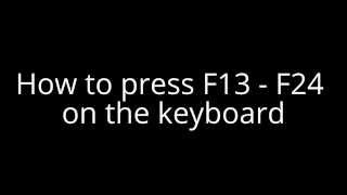 How to press F13 - F24 on the keyboard