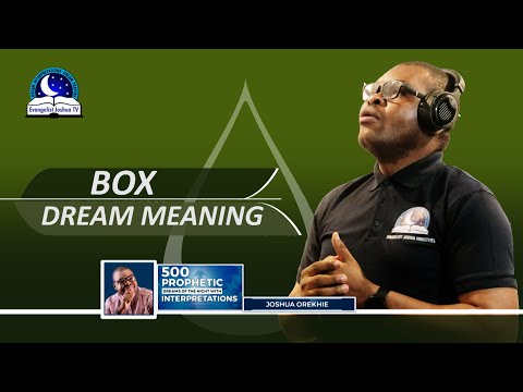 BOX DREAM MEANING - Interpretation from Evangelist Joshua