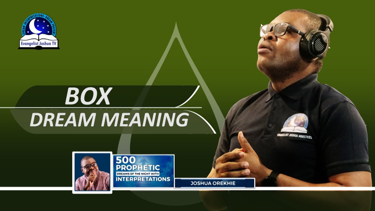 BOX DREAM MEANING - Interpretation from Evangelist Joshua