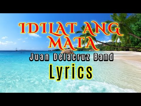 IDILAT ANG MATA - Juan Delacruz Band (LYRICS)
