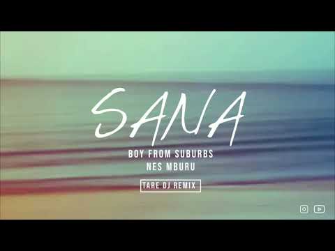 Boy From Suburbs ft  Nes Mburu - Sana ( TareDj Remix)