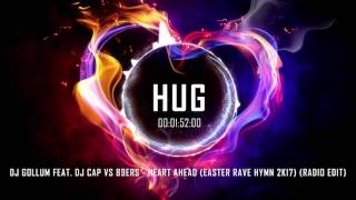 DJ Gollum Feat. DJ Cap Vs 89ers - Heart Ahead (Easter Rave Hymn 2k17) (Radio Edit)