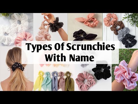 Types Of Scrunchies With Name | Different Types Of Scrunchies | Types Of Scrunchies