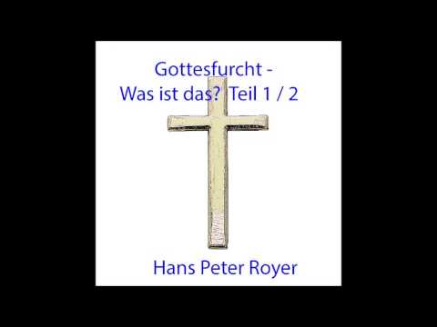 Was ist die Gottesfurcht Teil 1 von 2 -  Hans Peter Royer