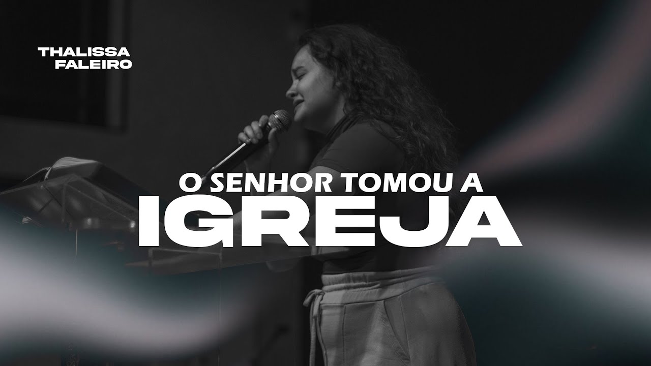 O Senhor Tomou a Igreja | Thalissa Faleiro