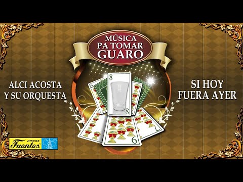 Si Hoy Fuera Ayer - Alci Acosta y su Orquesta / Discos Fuentes