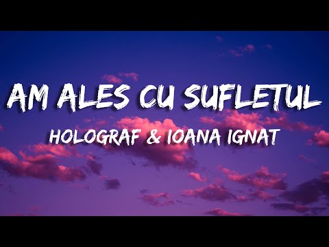 Holograf & Ioana Ignat  - Am ales cu sufletul (Versuri)