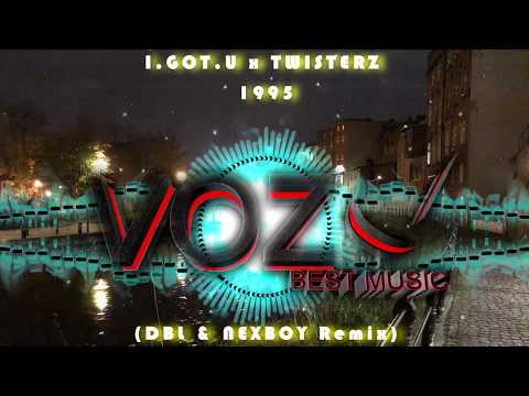 I.GOT.U x TWISTERZ - 1995 (DBL & NEXBOY Remix)