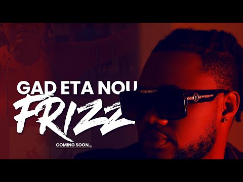 FRIZZ - GAD ETA’N NEW VIDEO