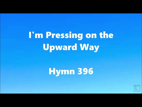 I'm Pressing on the Upward Way – Hymn 396