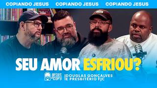 Podcast Copiando Jesus - Os SINAIS de que uma igreja ESFRIOU ESPIRITUALMENTE com Douglas Gonçalves
