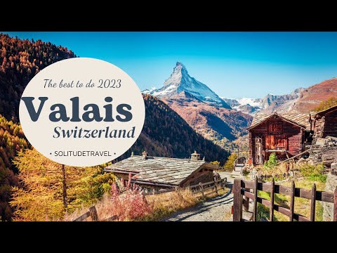 Valais - Switzerland | Best Places to Visit in Valais - Switzerland (2023)