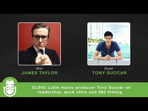 CL042: Latin music producer Tony Succar on leadership, work ethic and 360 filming