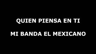 Quien Piensa en Ti Mi banda el mexicano con letra