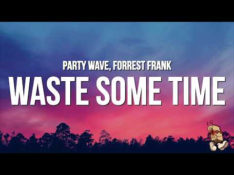 WASTE SOME TIME