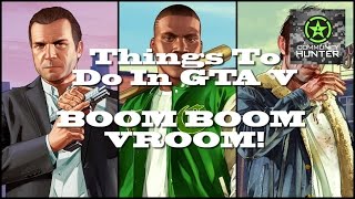 Boom Boom Vroom! - Grand Theft Auto V - Things to do in