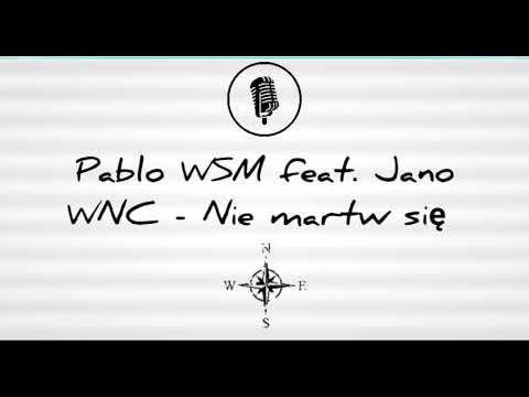 Pablo WSM feat. Jano WNC - Nie martw się