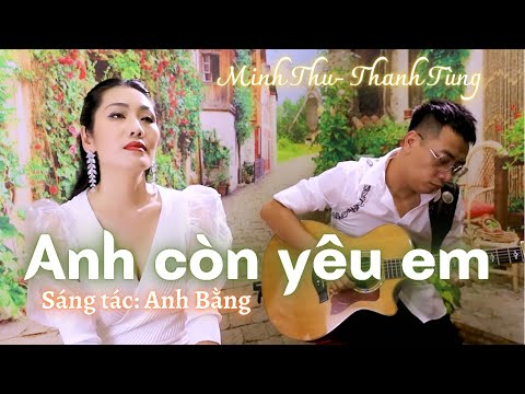 ANH CÒN YÊU EM - Anh Bằng | LẠC MẤT MÙA XUÂN - Nhạc Pháp| Minh Thu hát live