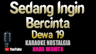 Download lagu SEDANG INGIN BERCINTA - Dewa 19 [ KARAOKE NOSTALGIA ] Nada Wanita mp3