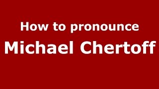How to pronounce Michael Chertoff