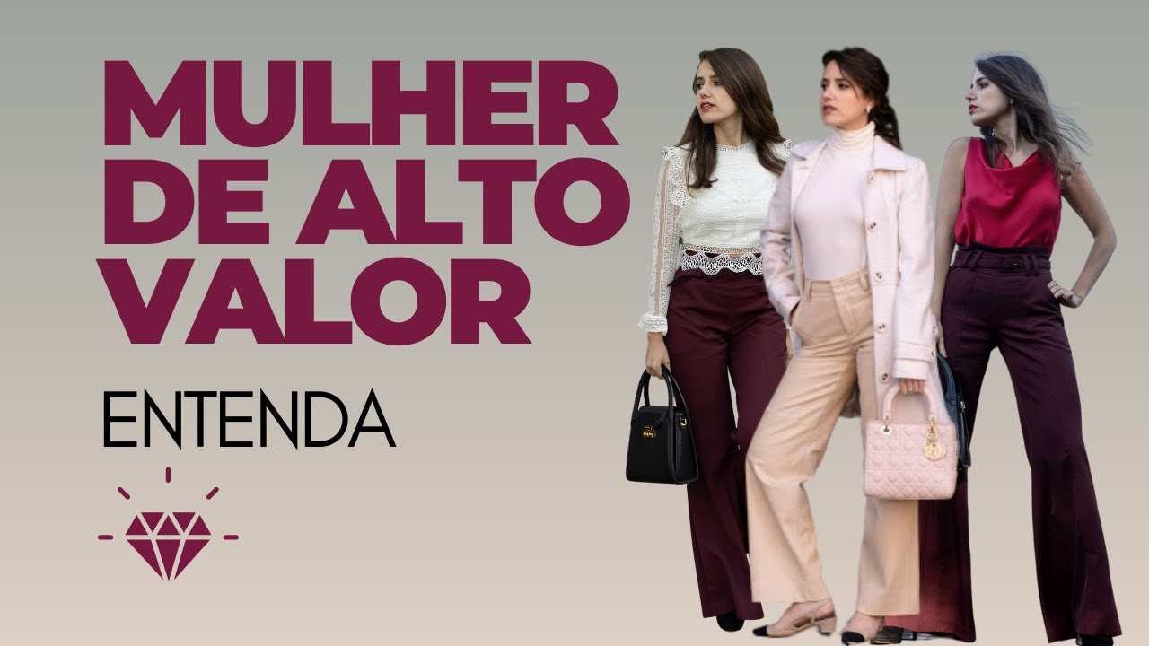 Mulher de Alto Valor vs Mulher de Baixo Valor: Qual é você? Entenda