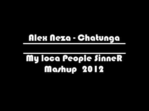 Alex Neza - Chatunga (My loca People SinneR Mashup 2012)