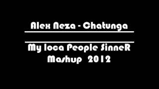 Alex Neza - Chatunga (My loca People SinneR Mashup 2012)
