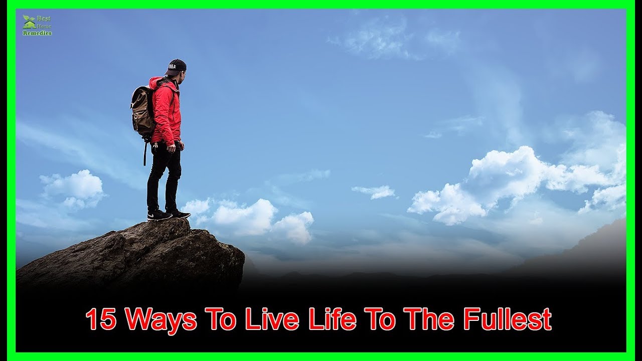<h1 class=title>15 Ways To Live Life To The Fullest | Best Home Remedies</h1>