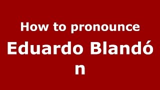 How to pronounce Eduardo Bland&oacute;n