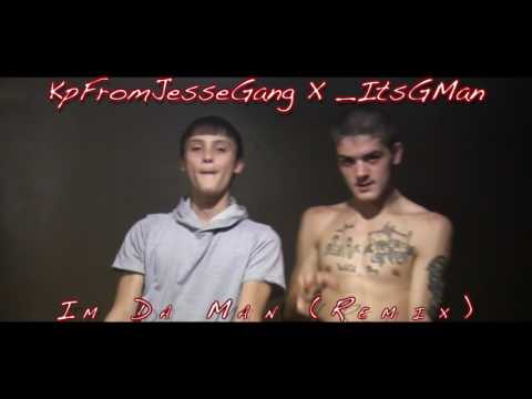 KpFromJesseGang X _ItsGMan - Im Da Man (Remix)