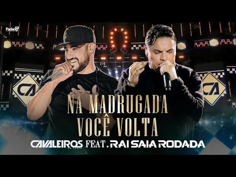 Cavaleiros do Forró feat. Raí Saia Rodada - Na Madrugada Você Volta (DVD Cavaleiros Inesquecível)