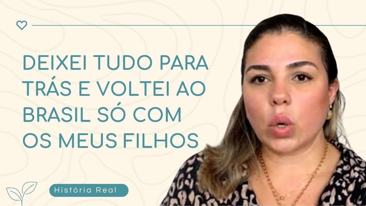 Deixei tudo para trás e voltei ao Brasil só com meus filhos