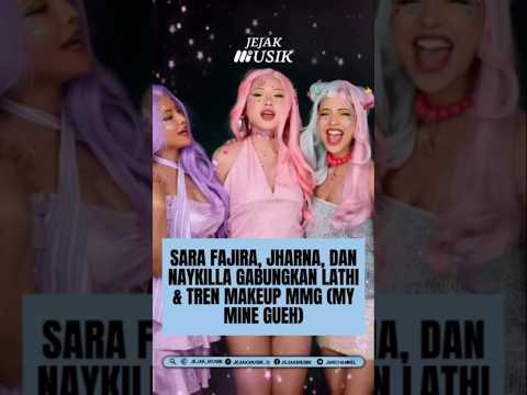 SARA FAJIRA, JHARNA, AND NAYKILLA COMBINE LATHI & THE MMG (MY MINE GUEH) MAKEUP TREND