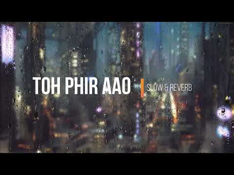 Toh Phir Aao song  Slowed & Lo-fi Mix | Mustafa Zahid | Emraan Hashmi | Bollywood Lofi