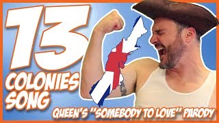 13 Colonies Song (Queen's "Somebody to Love" Parody)