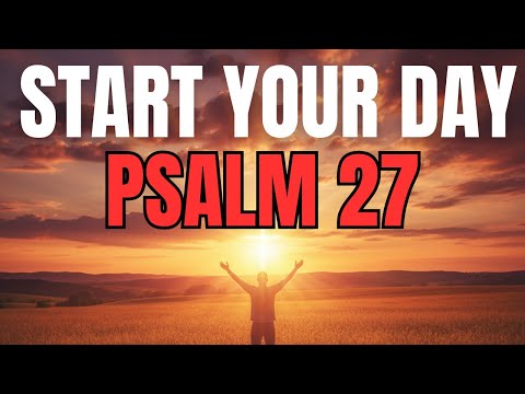 Morning Prayer With Psalm 27 | A Powerful Prayer for COURAGE And DIVINE PROTECTION