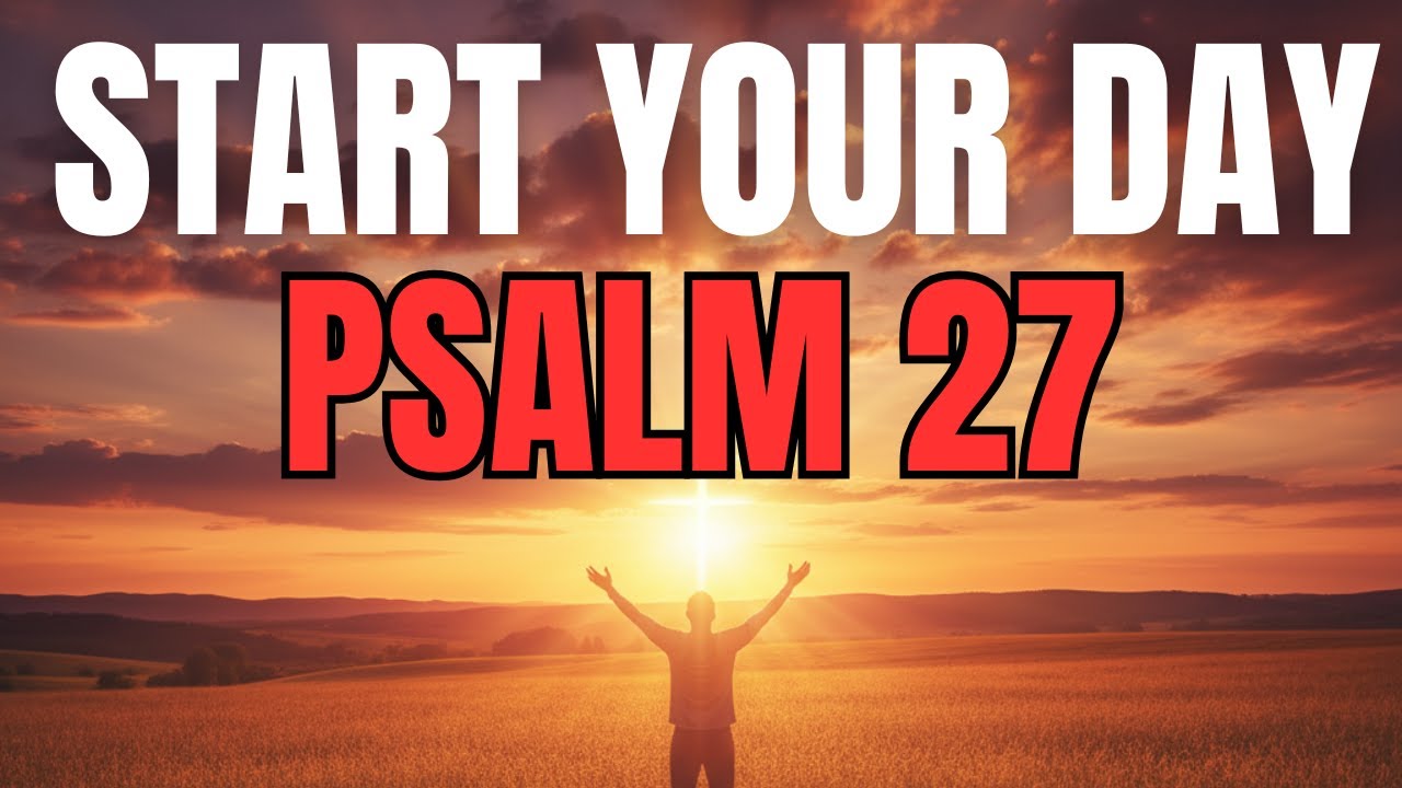 Morning Prayer With Psalm 27 | A Powerful Prayer for COURAGE And DIVINE PROTECTION