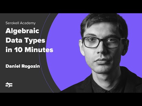 Algebraic Data Types in 10 Minutes – Daniel Rogozin