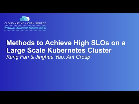 Methods to Achieve High SLOs on a Large Scale Kubernetes Cluster - Kang Fan & Jinghua Yao