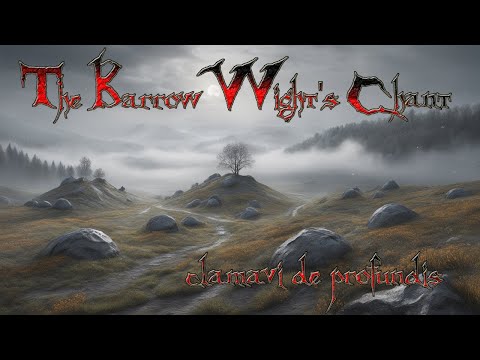 The Barrow-wight's Chant - Clamavi De Profundis