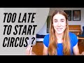 Circus Question 1 Is It Too Late To Start Circus A Strategy If You Want To Get Into Circus