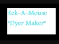 Eek-A-Mouse "Dyer Maker"