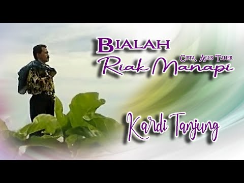 Kardi Tanjung || BIALAH RIAK MANAPI || Karya Agus Taher