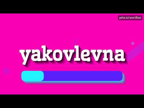 YAKOVLEVNA - HOW TO PRONOUNCE IT!?