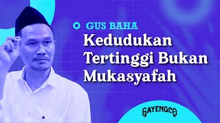 Download lagu Gus Baha: Kedudukan Tertinggi Bukan Mukasyafah mp3