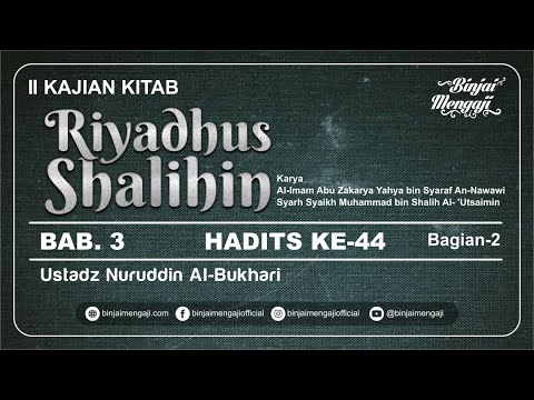 Riyadhus Shalihin - Bab 3 - Hadits ke-44 - Bagian 2 - Ustadz Nuruddin Al-Bukhari