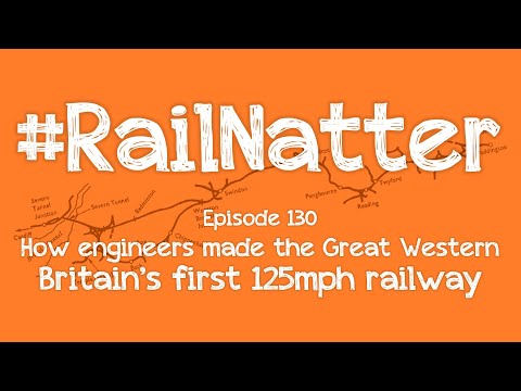 #RailNatter | Episode 130: How engineers made the Great Western Britain's first 125mph railway line